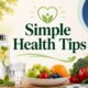 10 Simple Health Tips for a Better Everyday Life